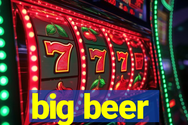 big beer